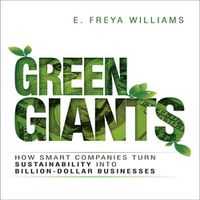 Cover image for Green Giants: How Smart Companies Turn Sustainability Into Billion-Dollar Businesses