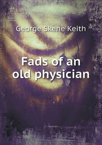 Cover image for Fads of an old physician
