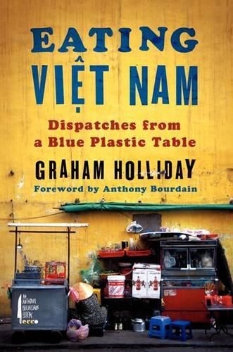 Cover image for Eating Viet Nam: Dispatches from a Blue Plastic Table