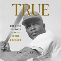 Cover image for True: The Four Seasons of Jackie Robinson