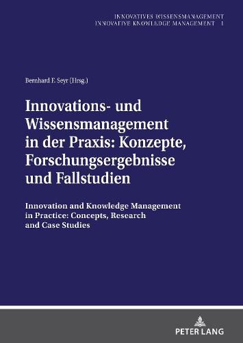 Cover image for Innovations- und Wissensmanagement in der Praxis: Konzepte, Forschungsergebnisse und Fallstudien: Innovation and Knowledge Management in Practice: Concepts, Research and Case Studies