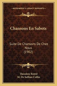 Cover image for Chansons En Sabots: Suite de Chansons de Chez Nous (1902)