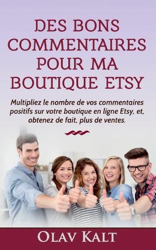 Cover image for Des bons commentaires pour ma boutique Etsy: Multipliez le nombre de vos commentaires positifs sur votre boutique en ligne Etsy, et, obtenez de fait, plus de ventes.