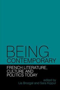Cover image for Being Contemporary: French Literature, Culture and Politics Today