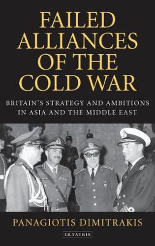 Cover image for Failed Alliances of the Cold War: Britain's Strategy and Ambitions in Asia and the Middle East