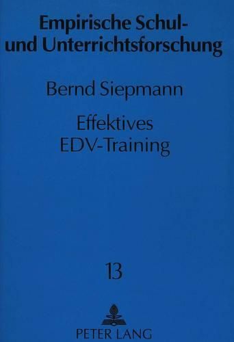 Cover image for Effektives Edv-Training: Eine Untersuchung Zu Den Determinanten Des Lernerfolgs Bei Der Informationstechnischen Qualifizierung Von Erwachsenen