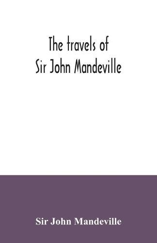 The travels of Sir John Mandeville: the version of the Cotton manuscript in modern spelling: with three narratives, in illustration of it, from Hakluyt's  Navigations, voyages & discoveries