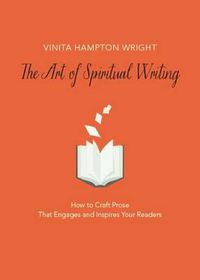Cover image for The Art of Spiritual Writing: How to Craft Prose That Engages and Inspires Your Readers