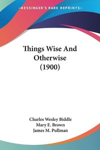 Cover image for Things Wise and Otherwise (1900)