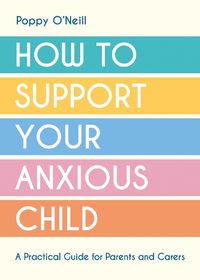 Cover image for How to Support Your Anxious Child