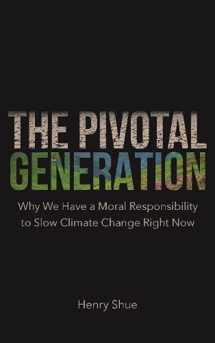 Cover image for The Pivotal Generation: Why We Have a Moral Responsibility to Slow Climate Change Right Now