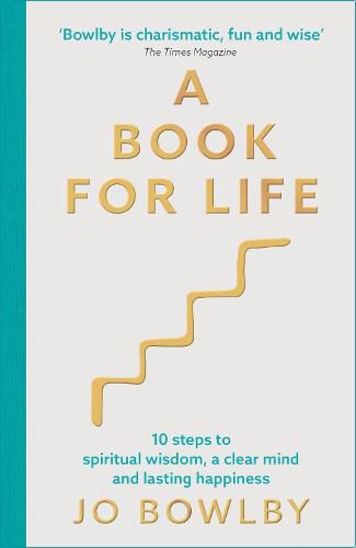 Cover image for A Book For Life: 10 steps to spiritual wisdom, a clear mind and lasting happiness