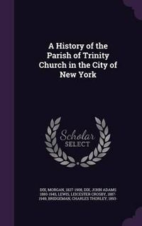 Cover image for A History of the Parish of Trinity Church in the City of New York