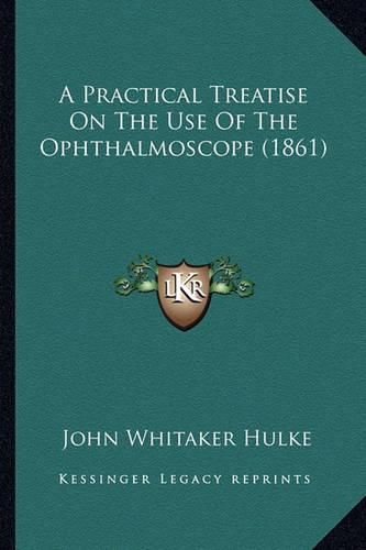 A Practical Treatise on the Use of the Ophthalmoscope (1861)