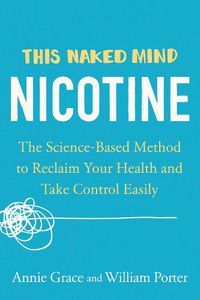 Cover image for This Naked Mind: Nicotine: The Science-Based Method to Reclaim Your Health and Take Control Easily