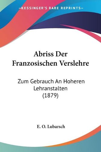 Cover image for Abriss Der Franzosischen Verslehre: Zum Gebrauch an Hoheren Lehranstalten (1879)