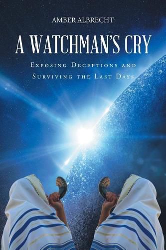 Cover image for A Watchman's Cry: Exposing Deceptions and Surviving the Last Days