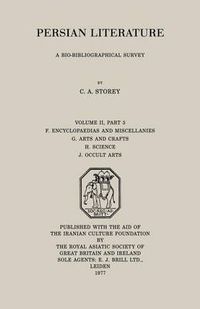 Cover image for Persian Literature - A Biobibliographical Survey: F. Encyclopedias and Miscellanies. G. Arts and Crafts. H. Science. J. Occult Arts (Volume II Part 3)