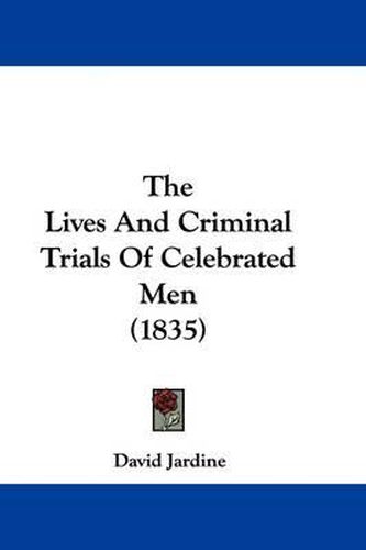 Cover image for The Lives and Criminal Trials of Celebrated Men (1835)
