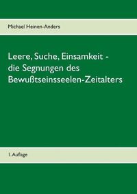 Cover image for Leere, Suche, Einsamkeit - die Segnungen des Bewusstseinsseelen-Zeitalters: 1. Auflage