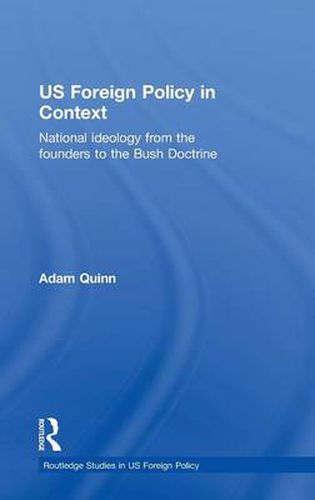 Cover image for US Foreign Policy in Context: National Ideology from the Founders to the Bush Doctrine