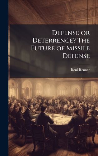 Cover image for Defense or Deterrence? The Future of Missile Defense