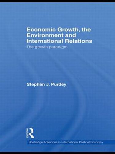 Cover image for Economic Growth, the Environment and International Relations: The Growth Paradigm