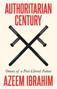 Cover image for Authoritarian Century: Omens of a Post-Liberal Future