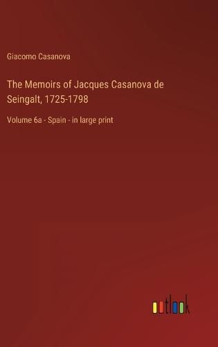 Cover image for The Memoirs of Jacques Casanova de Seingalt, 1725-1798