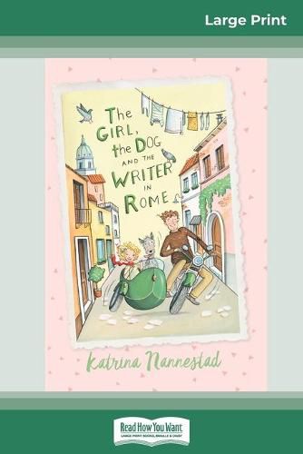 The Girl the Dog and the Writer in Rome: The Girl, The Dog and the Writer (book 1) (16pt Large Print Edition)