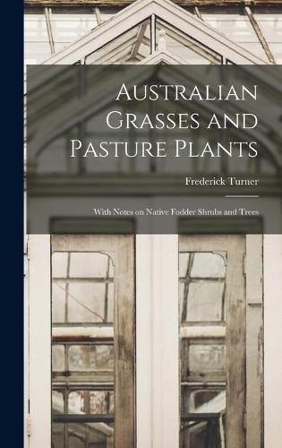 Cover image for Australian Grasses and Pasture Plants: With Notes on Native Fodder Shrubs and Trees