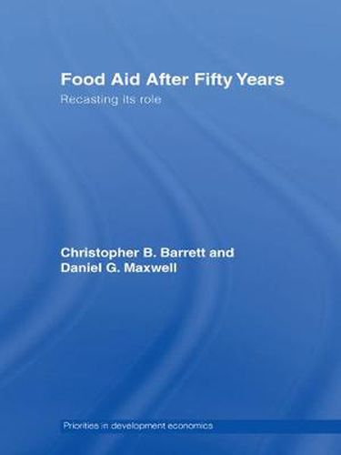 Cover image for Food Aid After Fifty Years: Recasting its Role