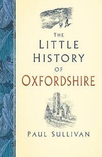 Cover image for The Little History of Oxfordshire