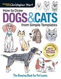Cover image for How to Draw Dogs & Cats from Simple Templates: The Drawing Book for Pet Lovers