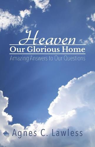 Cover image for Heaven, Our Glorious Home: Amazing Answers to Our Questions