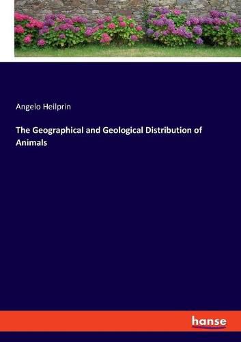 Cover image for The Geographical and Geological Distribution of Animals