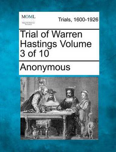 Trial of Warren Hastings Volume 3 of 10