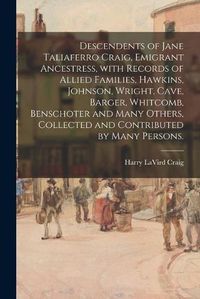 Cover image for Descendents of Jane Taliaferro Craig, Emigrant Ancestress, With Records of Allied Families, Hawkins, Johnson, Wright, Cave, Barger, Whitcomb, Benschoter and Many Others, Collected and Contributed by Many Persons.