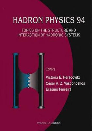 Cover image for Hadron Physics 94: Topics On The Structure And Interaction Of Hadronic Systems
