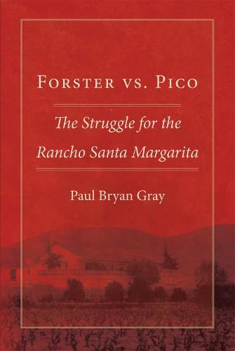 Forster vs. Pico: The Struggle for the Rancho Santa Margarita