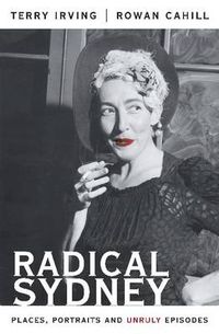 Cover image for Radical Sydney: Places, Portraits and Unruly Episodes