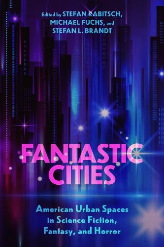 Cover image for Fantastic Cities: American Urban Spaces in Science Fiction, Fantasy, and Horror