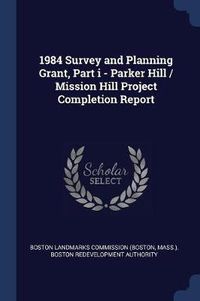 Cover image for 1984 Survey and Planning Grant, Part I - Parker Hill / Mission Hill Project Completion Report