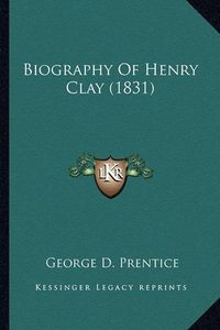 Cover image for Biography of Henry Clay (1831) Biography of Henry Clay (1831)