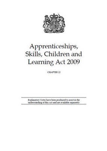 Cover image for Apprenticeships, Skills, Children and Learning Act 2009: Chapter 22