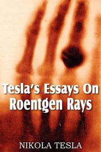 Cover image for Tesla's Essays On Roentgen Rays