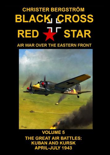 Cover image for Black Cross Red Star  Air War Over the Eastern Front: Volume 5 -- The Great Air Battles: Kuban and Kursk April-July 1943