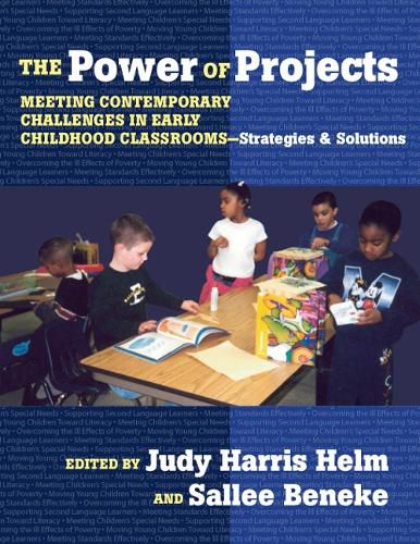 Cover image for The Power of Projects: Meeting Contemporary Challenges in Early Childhood Classrooms, Strategies and Solutions