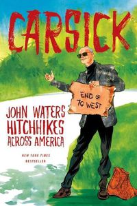 Cover image for Carsick: John Waters Hitchhikes Across America