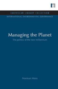 Cover image for Managing the Planet: The Politics of the New Millennium